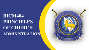 BICM404 PRINCIPLES OF CHURCH ADMINISTRATION