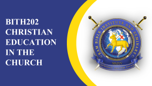 BICM202 CHRISTIAN EDUCATION IN THE CHURCH